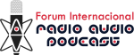 Forum Internacional Radio Audio Podcast